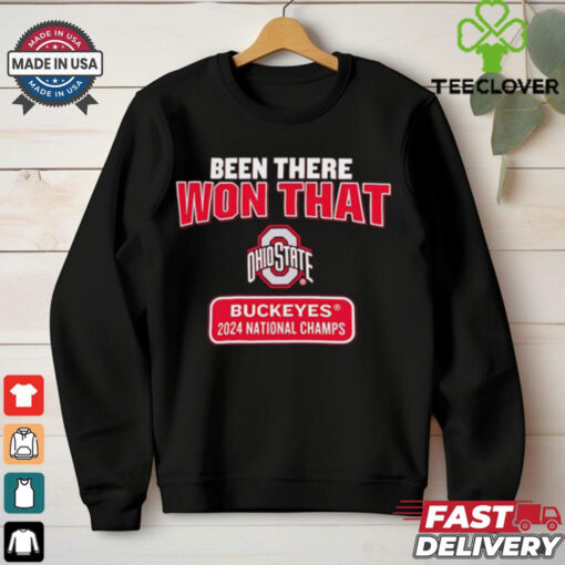 Been there won that Ohio State Buckeyes 2024 National Champs shirt
