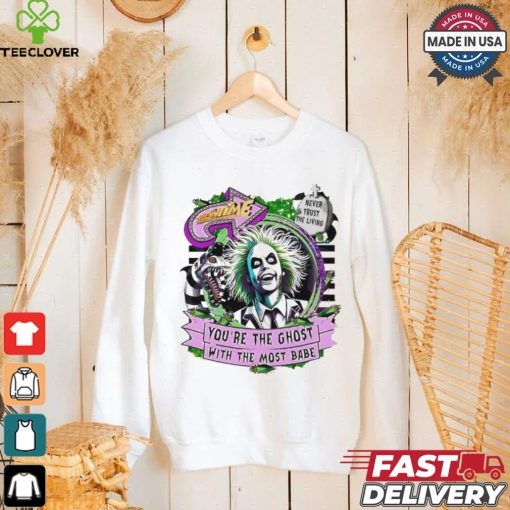 Beetlejuice Beetlejuice you are the ghost with the most babe horror character shirt