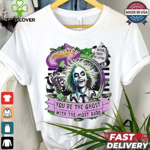 Beetlejuice Beetlejuice you are the ghost with the most babe horror character shirt