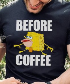 Before Coffee Spongebob Squarepants T Shirt