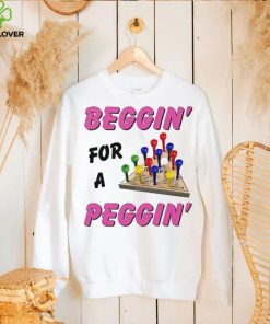 Beggin’ For A Peggin’ Shirt