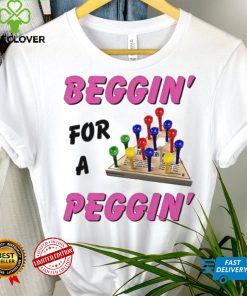 Beggin’ For A Peggin’ Shirt