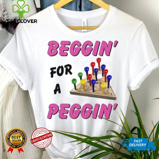 Beggin’ For A Peggin’ Shirt