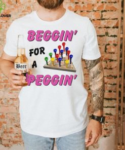 Beggin’ For A Peggin’ Shirt