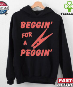 Beggin’ For A Peggin’ T Shirt
