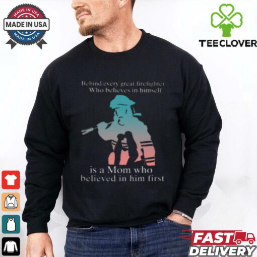 Behind Every Great Firefighter Who Believes In Himself T Shirt