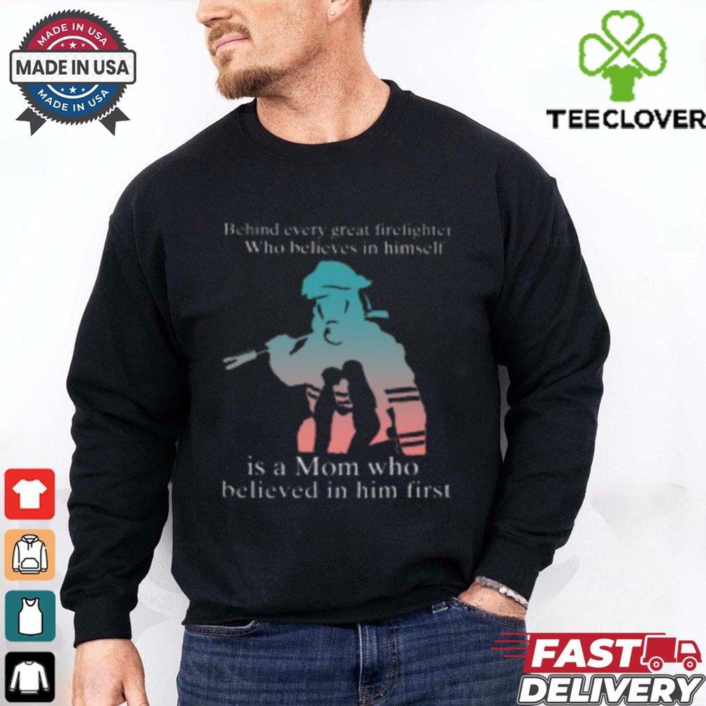 Behind Every Great Firefighter Who Believes In Himself T Shirt Behind Every Great Firefighter Who Believes In Himself T Shirt