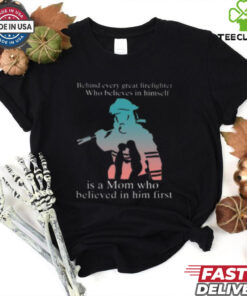 Behind Every Great Firefighter Who Believes In Himself T Shirt