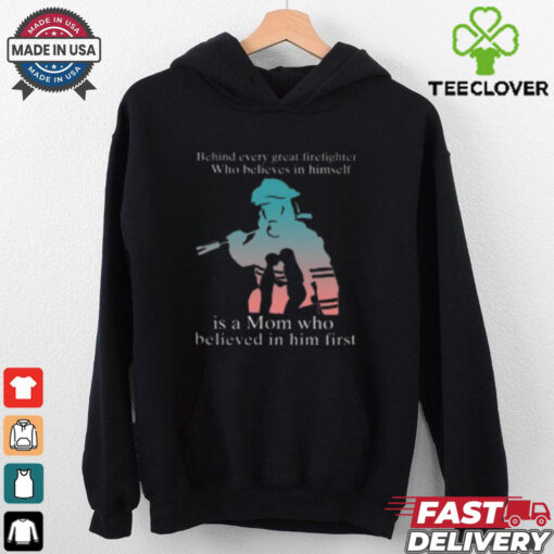 Behind Every Great Firefighter Who Believes In Himself T Shirt