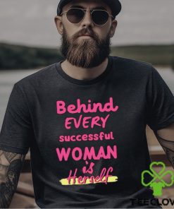 Behind Every Successful Woman Is Herself shirt