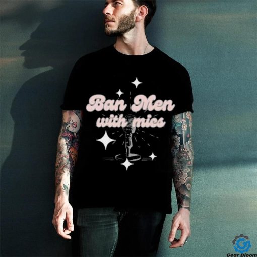 Behindthelikespodcast Ban Men With Mics Shirt