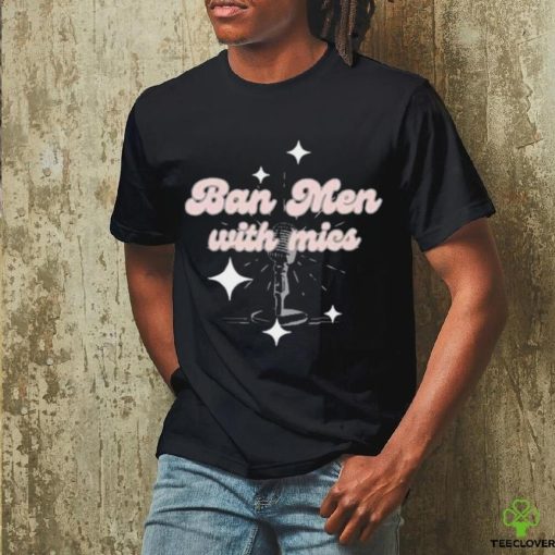 Behindthelikespodcast Ban Men With Mics Shirt