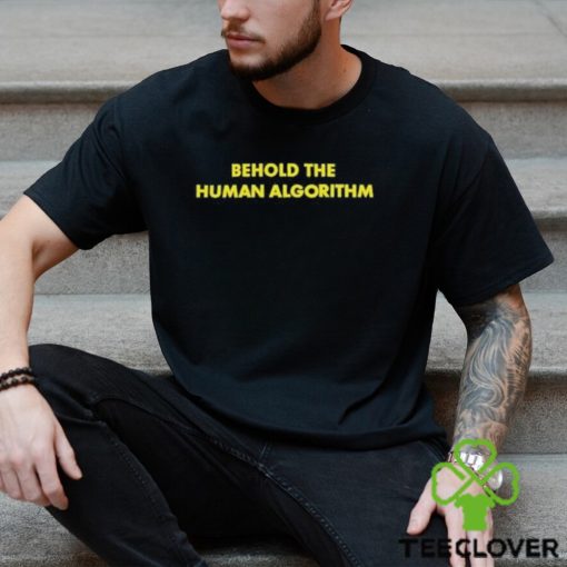 Behold the human algorithm at the video hoodie, sweater, longsleeve, shirt v-neck, t-shirt