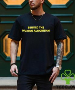 Behold the human algorithm at the video hoodie, sweater, longsleeve, shirt v-neck, t-shirt