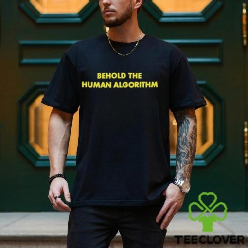 Behold the human algorithm at the video hoodie, sweater, longsleeve, shirt v-neck, t-shirt