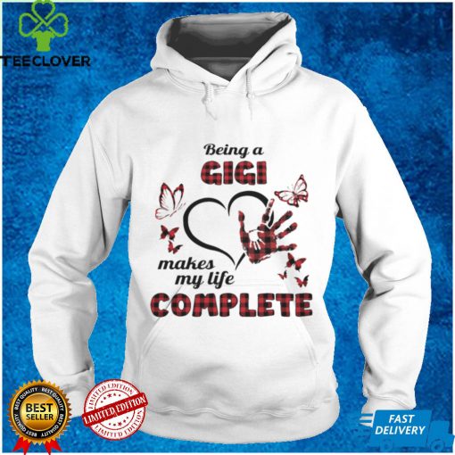 Being A Gigi Makes My Life Complete T hoodie, sweater, longsleeve, shirt v-neck, t-shirt