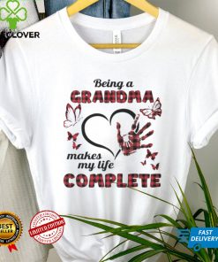 Being A Grandma Makes My Life Complete T shirt