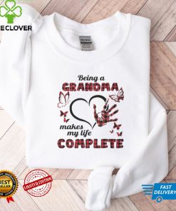 Being A Grandma Makes My Life Complete T shirt