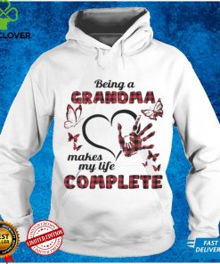 Being A Grandma Makes My Life Complete T hoodie, sweater, longsleeve, shirt v-neck, t-shirt