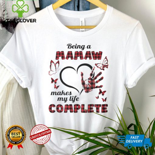 Being A Mamaw Makes My Life Complete T shirt