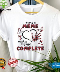 Being A Meme Makes My Life Complete T shirt