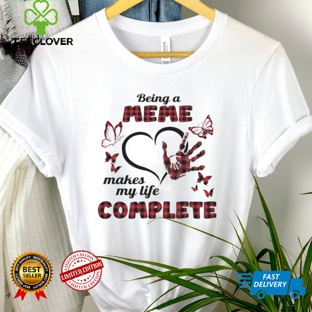 Being A Meme Makes My Life Complete T shirt Being A Meme Makes My Life Complete T shirt