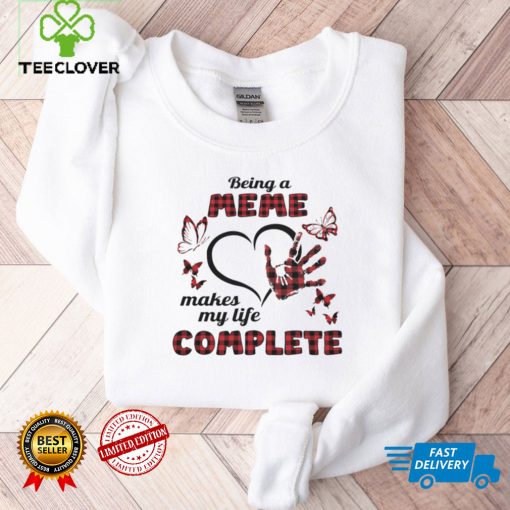 Being A Meme Makes My Life Complete T shirt