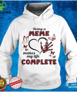 Being A Meme Makes My Life Complete T shirt