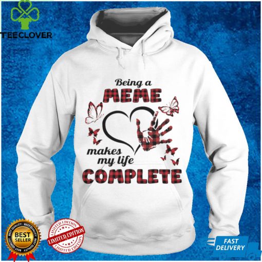 Being A Meme Makes My Life Complete T shirt