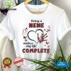 Being A Nene Makes My Life Complete T hoodie, sweater, longsleeve, shirt v-neck, t-shirt