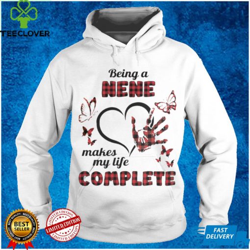 Being A Nene Makes My Life Complete T hoodie, sweater, longsleeve, shirt v-neck, t-shirt