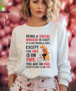 Being A Social Worker Is Easy Except The Bike Is On Fire You Are On Fire T Shirt