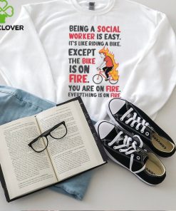 Being A Social Worker Is Easy Except The Bike Is On Fire You Are On Fire T Shirt