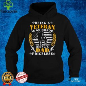 Being A Veteran Is An Honor Dad Is Priceless   Veteran T Shirt
