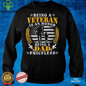 Being A Veteran Is An Honor Dad Is Priceless   Veteran T Shirt