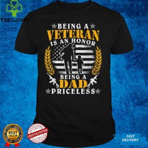 Being A Veteran Is An Honor Dad Is Priceless Veteran T Shirt