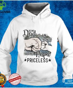 Being Dad Is An Honor Being Papa Is Priceless T Shirt