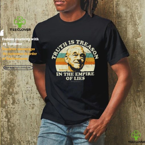 Being Libertarian Ron Paul Truth Is Treason In The Empire Of Lies Shirt