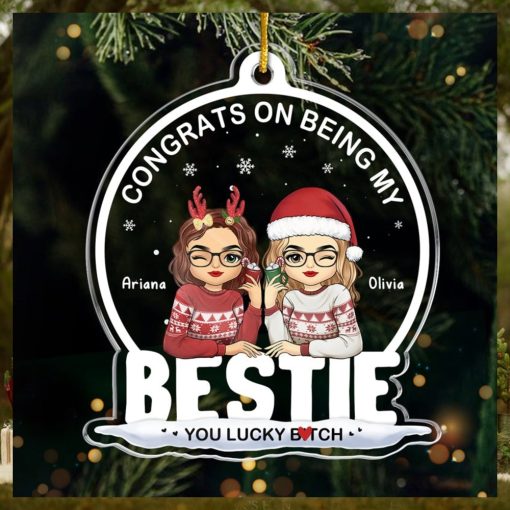 Being My Bestie Sister You Lucky Bestie Personalized Custom Ornament Acrylic Snow Globe Shaped Christmas Gift For Best Friends, BFF, Sisters, Coworkers