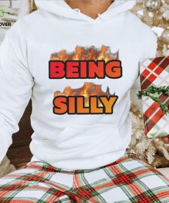 Being Silly fire hoodie, sweater, longsleeve, shirt v-neck, t-shirt