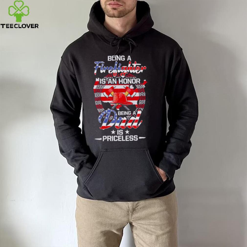 Being a Firefighter is an honor being a Dad is priceless American flag 2022 shirt