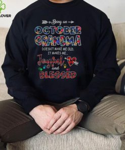 Being an october grandma doesn’t make me old it makes me Joyful and blessed hoodie, sweater, longsleeve, shirt v-neck, t-shirt