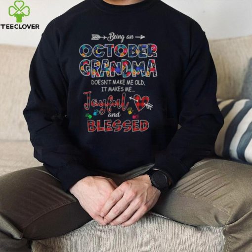 Being an october grandma doesn’t make me old it makes me Joyful and blessed shirt