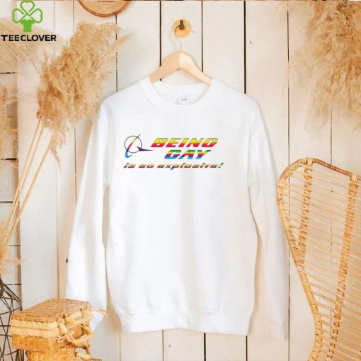 Being gay is so explosive funny T shirt