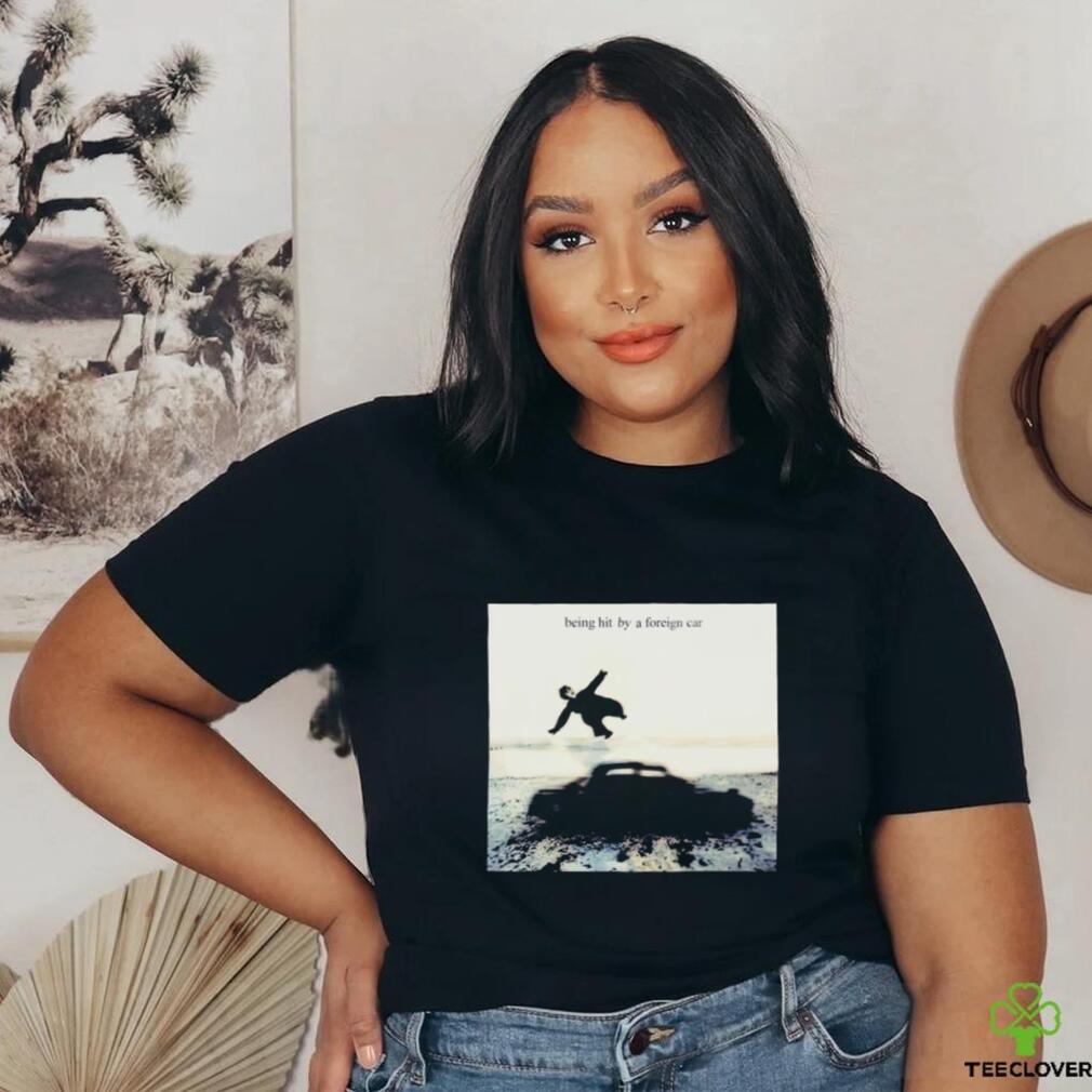 Being hit by a foreign car photo shirt Being hit by a foreign car photo shirt