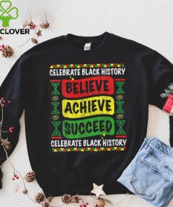 Believe Achieve Succeed Black History Month T Shirt