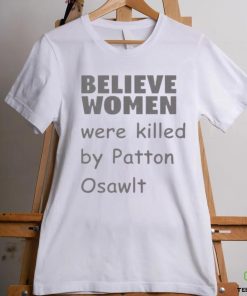 Believe Women Were Killed By Patton Oswalt Shirt