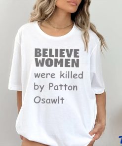 Believe Women Were Killed By Patton Oswalt Shirt