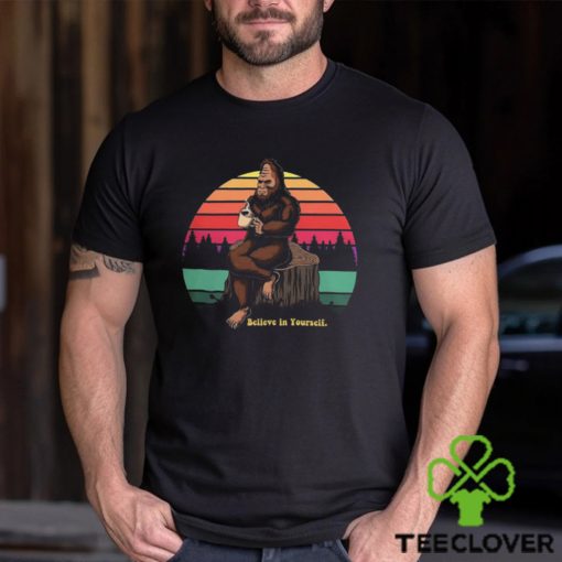 Believe in Yourself Bigfoot Shirt