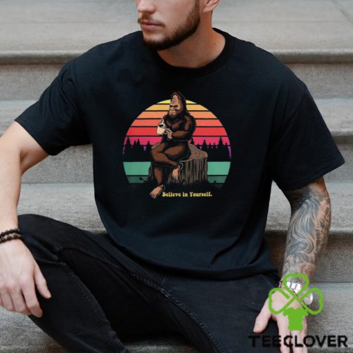 Believe in Yourself Bigfoot Shirt